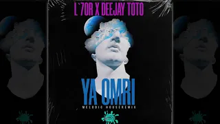 L7OR X DEEJAY TOTO - YA OMRI ( MELODIC HOUSE REMIX)