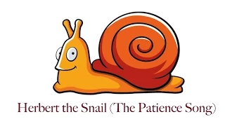 Herbert the Snail (The Patience Song)