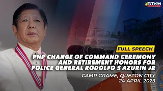 PNP Change of Command Ceremony & Retirement Honors for PGen Rodolfo S Azurin Jr. (Speech) 4/24/2023