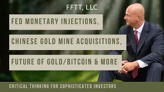 Further Fed Monetary Injections, GLD & Bitcoin, Chinese Gold Mine Acquisitions and more.