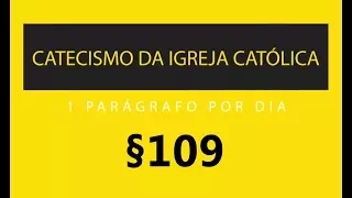 §109 Capítulo 2: Artigo 3 | Catecismo da Igreja Católica: 1 parágrafo por Dia