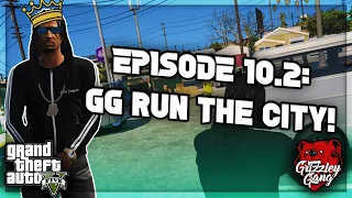 Episode 10.2: No More Allies!... GG RUN THE CITY! | GTA 5 RP | Grizzley World RP