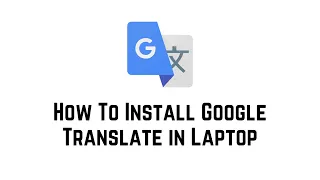 How To Install Google Translate On Computer | How To Install Google Translate In Laptop |Wind 10,11