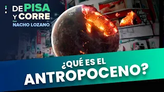 ¿El fin de la humanidad?, científicos aseguran que inició la era del antropoceno | DPC con Nacho