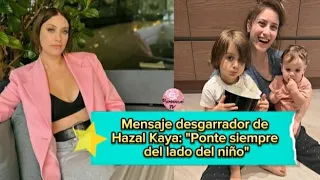 Mensaje desgarrador de Hazal Kaya: "Ponte siempre del lado del niño" #hazalkaya #hazal #burakdeniz