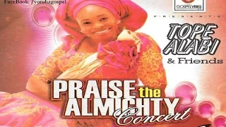 Praise The Almighty Concert - Tope Alabi and friends [Official Yoruba Gospel]