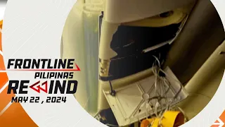 Frontline Pilipinas Rewind | May 22, 2024 #FrontlineRewind