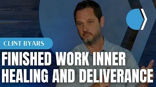 Finished Work Inner Healing and Deliverance - Clint Byars