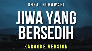 Jiwa Yang Bersedih - Ghea Indrawari (Karaoke)