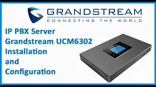 IP PBX Server Grandstream UCM6302 Installation and Configuration