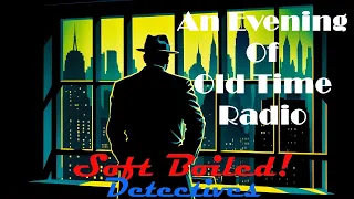All Night Old Time Radio Shows | Soft Boiled! | Classic Detective Radio Shows | 8+ Hours!