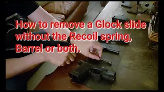 How to safely remove a Glock slide without the recoil spring or barrel.