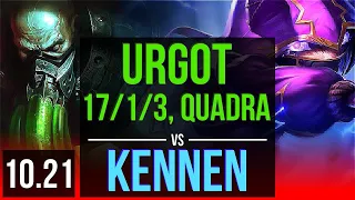 URGOT vs KENNEN (TOP) | 17/1/3, Quadra, 8 solo kills, Legendary, 600+ games | EUW Diamond | v10.21