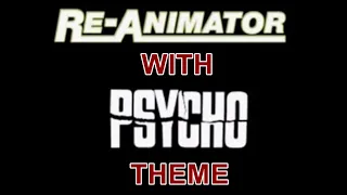 ReAnimator with Psycho Theme