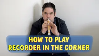 How to Play Recorder in the Corner 🎶