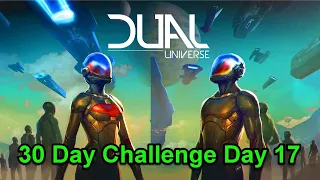 Day 17.0 Dual Universe 30 Day Challenge