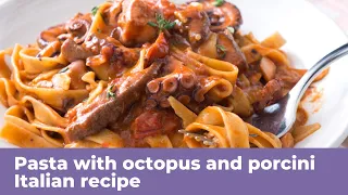 PASTA WITH OCTOPUS AND PORCINI MUSHROOM SAUCE - Italian recipe