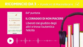 [Ricomincio da 3] Puntata 84 • Il coraggio di non piacere