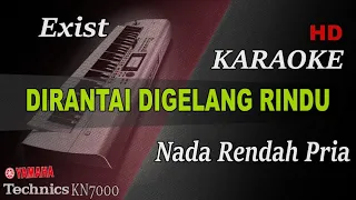 EXIST - DIRANTAI DI GELANGI RINDU ( NADA RENDAH PRIA ) || KARAOKE