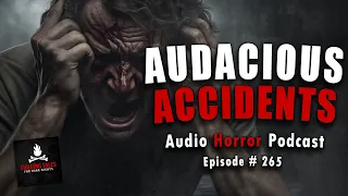 "Audacious Accidents" Ep 265 💀 Chilling Tales for Dark Nights (Horror Fiction Podcast) Creepypastas