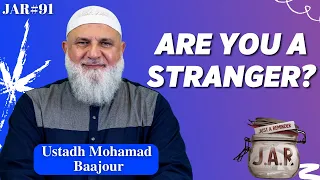 JAR #91 | Are You A Stranger? | Ustadh Mohamad Baajour