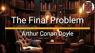 The Final Problem - Arthur Conan Doyle