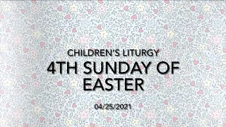 Children’s Liturgy for the 4th Sunday of Easter (04/25/2021)