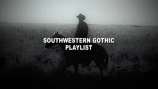 “who made you judge?” - a southwestern gothic playlist.