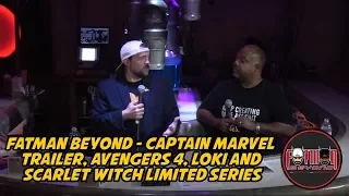 Fatman Beyond - Captain Marvel Trailer, Avengers 4, Loki and Scarlet Witch Limited Series