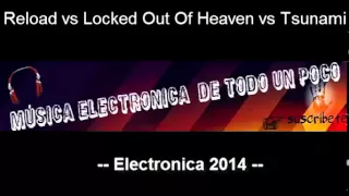 Reload vs Locked Out Of Heaven vs Tsunami -- Electronica 2014 --
