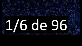 1/6 de 96 , fraccion de un numero , parte de un numero