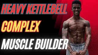 Full Body Kettlebell Workout Muscle Builder ( Heavy Complex)