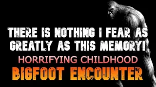 THERE IS NOTHING I FEAR AS GREATLY AS THIS MEMORY! A CHILDHOOD BIGFOOT ENCOUNTER