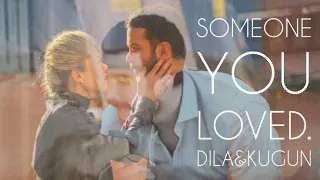 Kuzgun & Dila || Someone you loved.