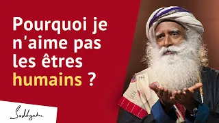 Pourquoi est-ce que je n'arrive pas à aimer les être humains ? | Sadhguru Français