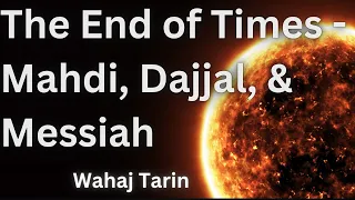 The End of Times - The Mahdi, Dajjal, & Messiah | Wahaj Tarin | The Muslim Reminder