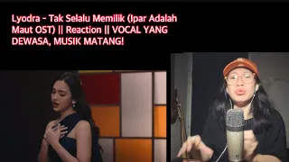 Lyodra - Tak Selalu Memilik (Ipar Adalah Maut OST) || Reaction || VOCAL YANG DEWASA, MUSIK MATANG!