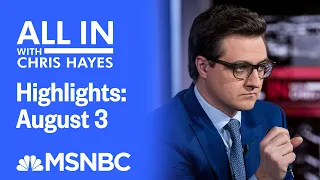 Watch All In With Chris Hayes Highlights: August 3| MSNBC