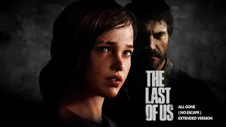 The Last of Us OST - All Gone (No Escape) - Extended Version