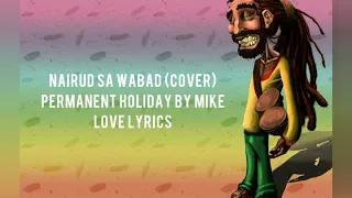 Nairud sa Wabad (Cover) - Permanent Holiday by Mike Love (Lyrics)