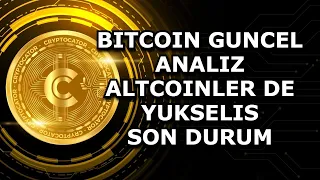 BITCOIN GUNCEL ANALIZ / ALTCOINLER DE YUKSELIS / SON DURUM