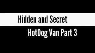 Hidden and Secret Places HotDog Van Part 3