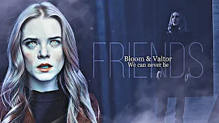 Bloom & Valtor | We can never be friends