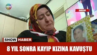 8 yıl sonra kayıp kızına kavuştu