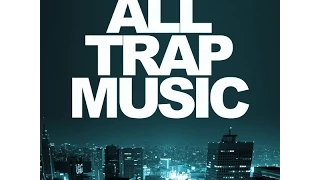 All Trap Music Vol 1 Continuous Mix