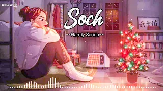 Soch Slowed and Reverb  Hardy Sandhu  Romantic Punjabi Lofi Song Chill with Beats Music