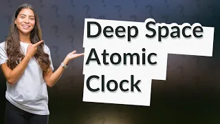 How Does NASA's Deep Space Atomic Clock Navigate the Cosmos?