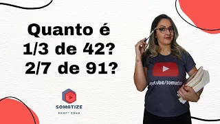 Quanto é uma parte de um número? 1/3 de 42 e 2/7 de 91 - Somatize - Professora Edna Mendes