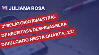 2º relatório bimestral de receitas e despesas será divulgado nesta quarta-feira (22) | Juliana Rosa