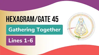Hexagram/Gate 45, Gathering Together, Lines 1-6: Human Design & The Book of Lines
